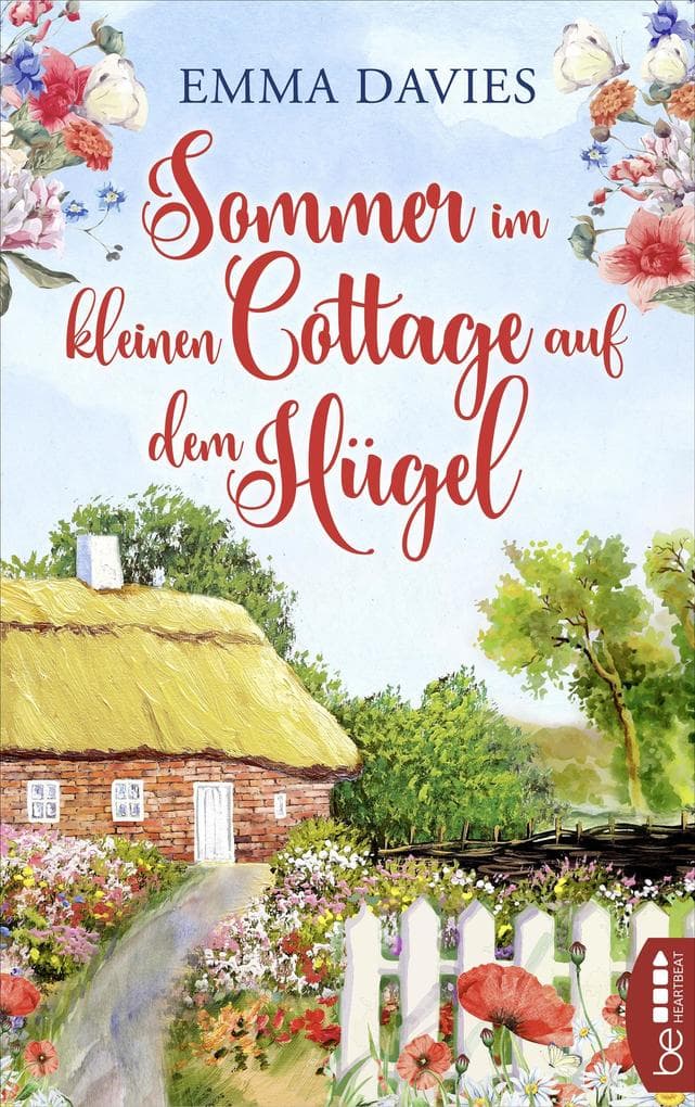 Sommer im kleinen Cottage auf dem Hügel: Ein bezaubernder Feel-Good-Roman