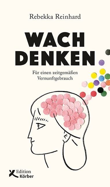 Wach denken: Für einen zeitgemäßen Vernunftgebrauch