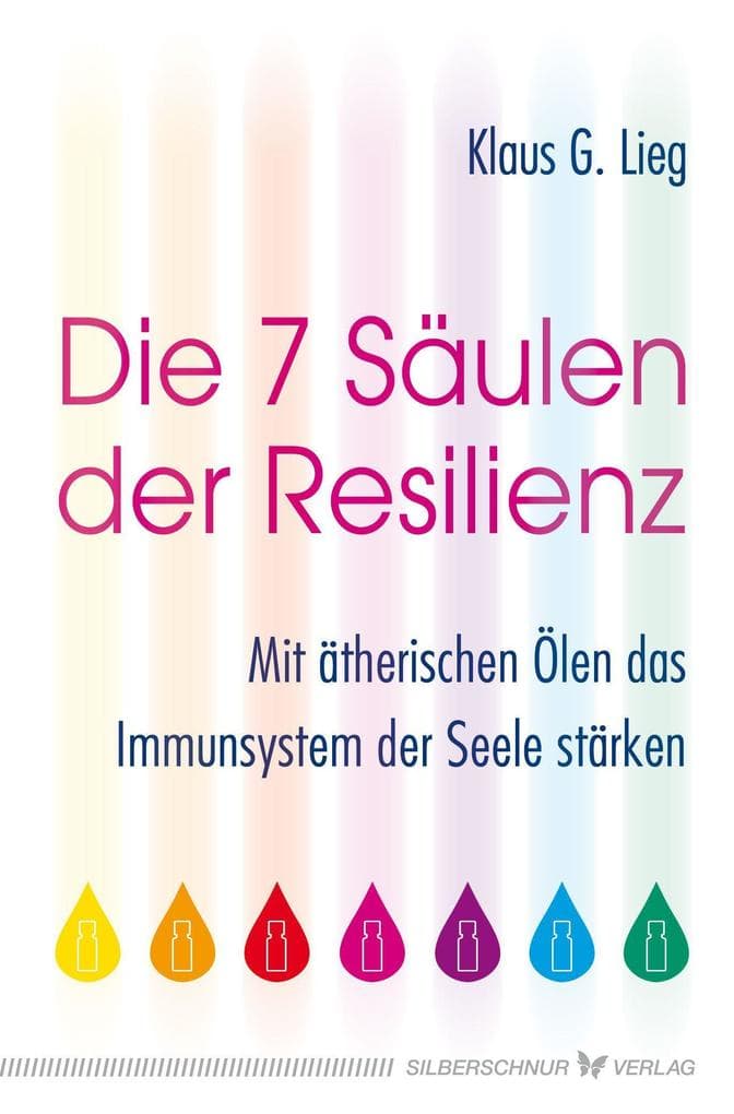 Die 7 Säulen der Resilienz: Mit ätherischen Ölen das Immunsystem der Seele stärken