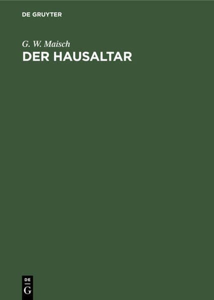 Der Hausaltar: Evangelische Morgen- und Abend-Andachten für Fest-, Sonn- und Werktage und besondere Verhältnisse des äußeren und inneren Lebens nebst einer Sammlung geistlicher Lieder