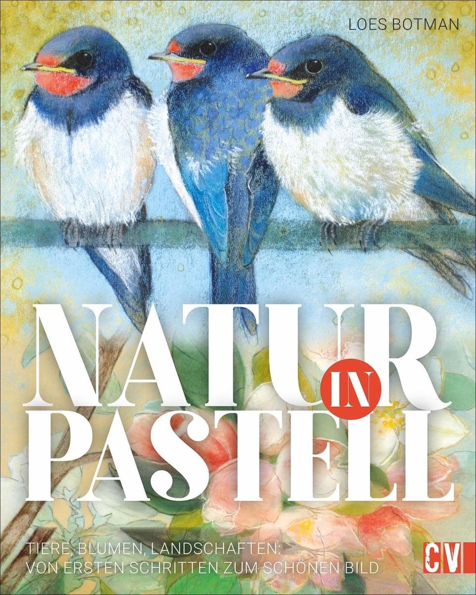 Natur in Pastell: Tiere, Blumen Landschaften: Vom ersten Schritt zum schönen Bild