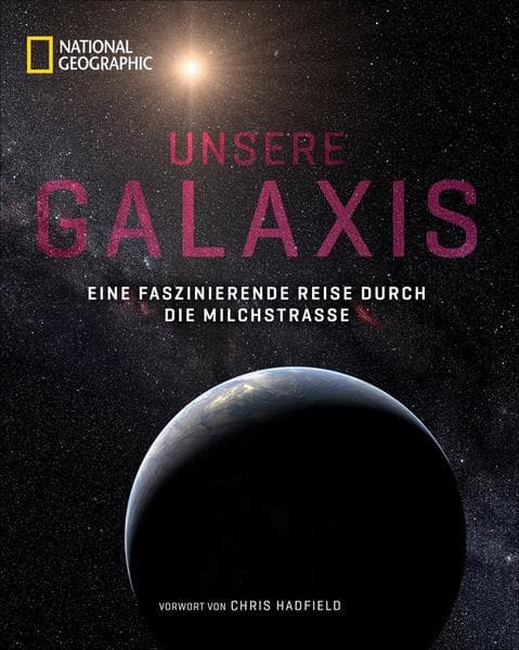 Unsere Galaxis: Eine faszinierende Reise durch die Milchstraße