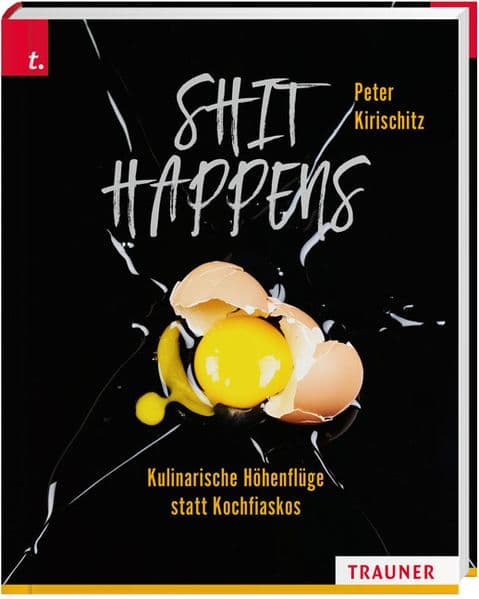 Shit Happens: Kulinarische Höhenflüge statt Kochfiaskos