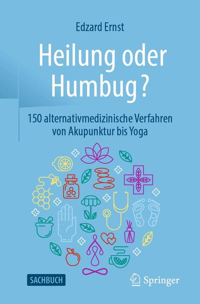 Heilung oder Humbug?: 150 alternativmedizinische Verfahren von Akupunktur bis Yoga