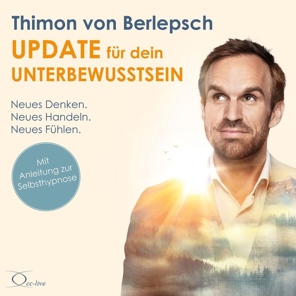 Update für dein Unterbewusstsein: Neues Denken. Neues Handeln. Neues Fühlen
