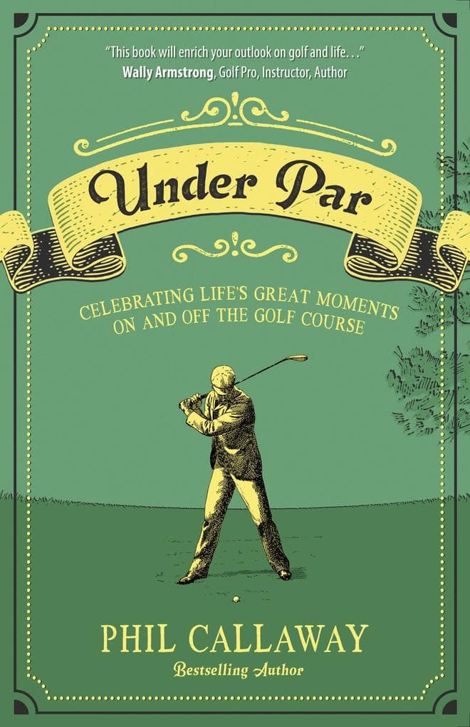 Under Par: Celebrating Life's Great Moments On and Off the Golf Course