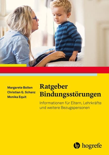 Ratgeber Bindungsstörungen: Informationen für Eltern, Lehrkräfte und weitere Bezugspersonen