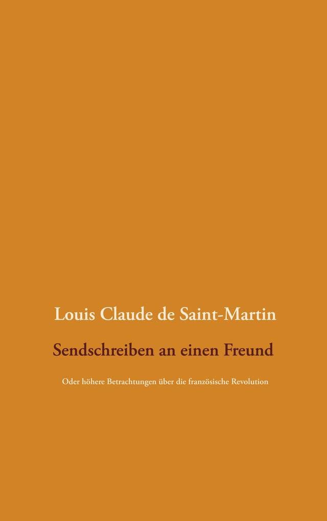 Sendschreiben an einen Freund: Oder höhere Betrachtungen über die französische Revolution