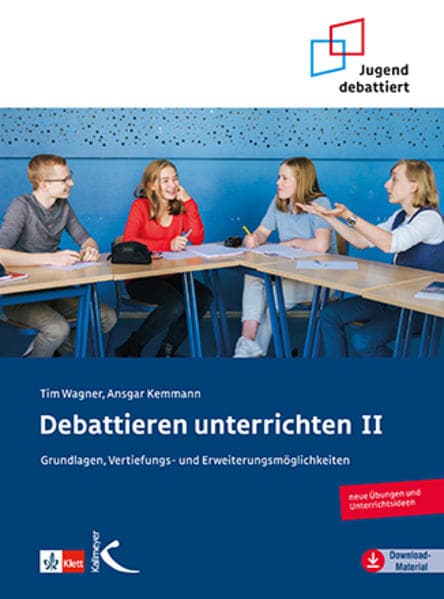 Debattieren unterrichten II: Grundlagen, Vertiefungs- und Erweiterungsmöglichkeiten