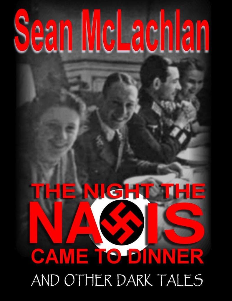 The Night the Nazis came to Dinner, and other dark tales