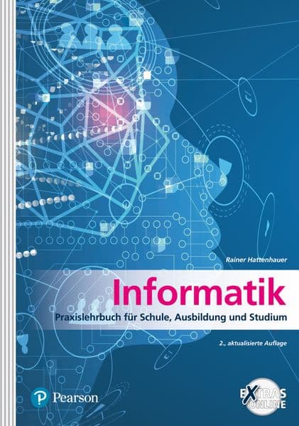 Informatik: Praxislehrbuch für Schule, Ausbildung und Studium