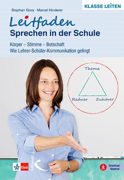 Leitfaden Sprechen in der Schule: Körper - Stimme - Botschaft. Wie Lehrer-Schüler-Kommunikation gelingt