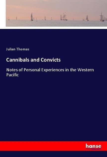 Cannibals and Convicts: Notes of Personal Experiences in the Western Pacific