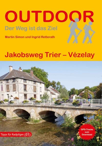 Jakobsweg Trier - Vézelay: Wandern auf Pilgerwegen: Routen, Wegbeschreibungen und Reise-Infos