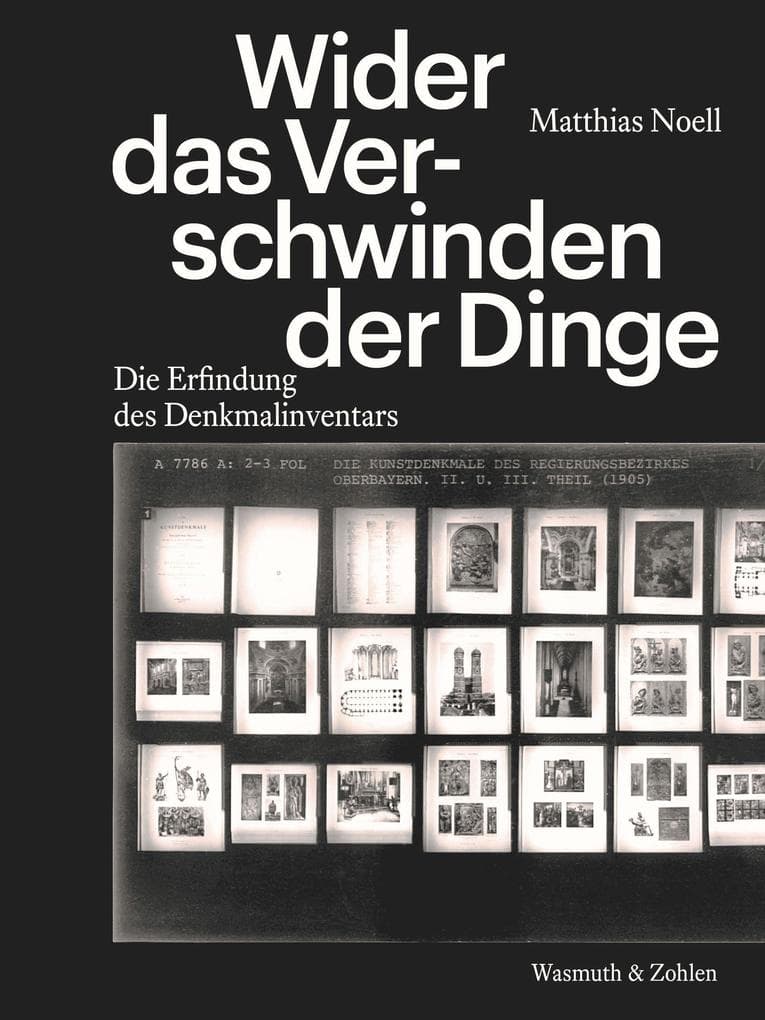 Wider das Verschwinden der Dinge: Die Erfindung des Denkmalinventars