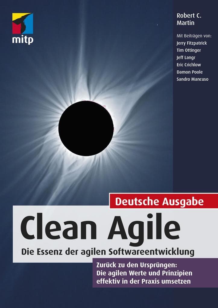 Clean Agile. Die Essenz der agilen Softwareentwicklung: Zurück zu den Ursprüngen: Die agilen Werte und Prinzipien effektiv in der Praxis umsetzen