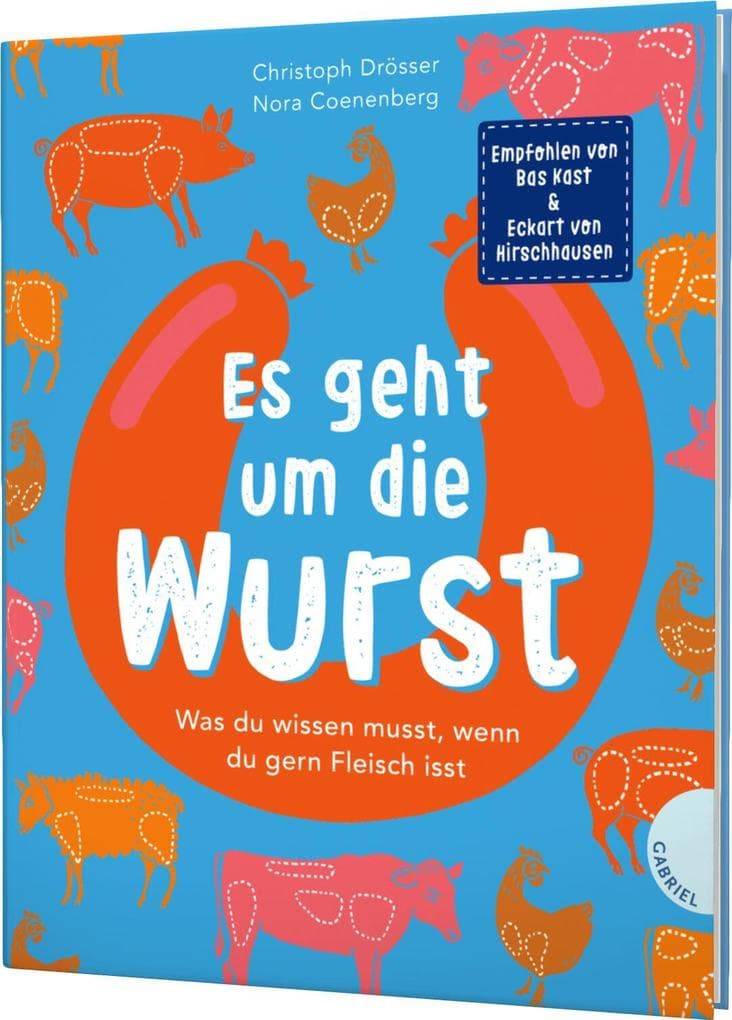 Es geht um die Wurst: Was du wissen musst, wenn du gern Fleisch isst | Kindersachbuch ab 8 Jahren zum Thema Fleischkonsum, Tierwohl und Umwelt