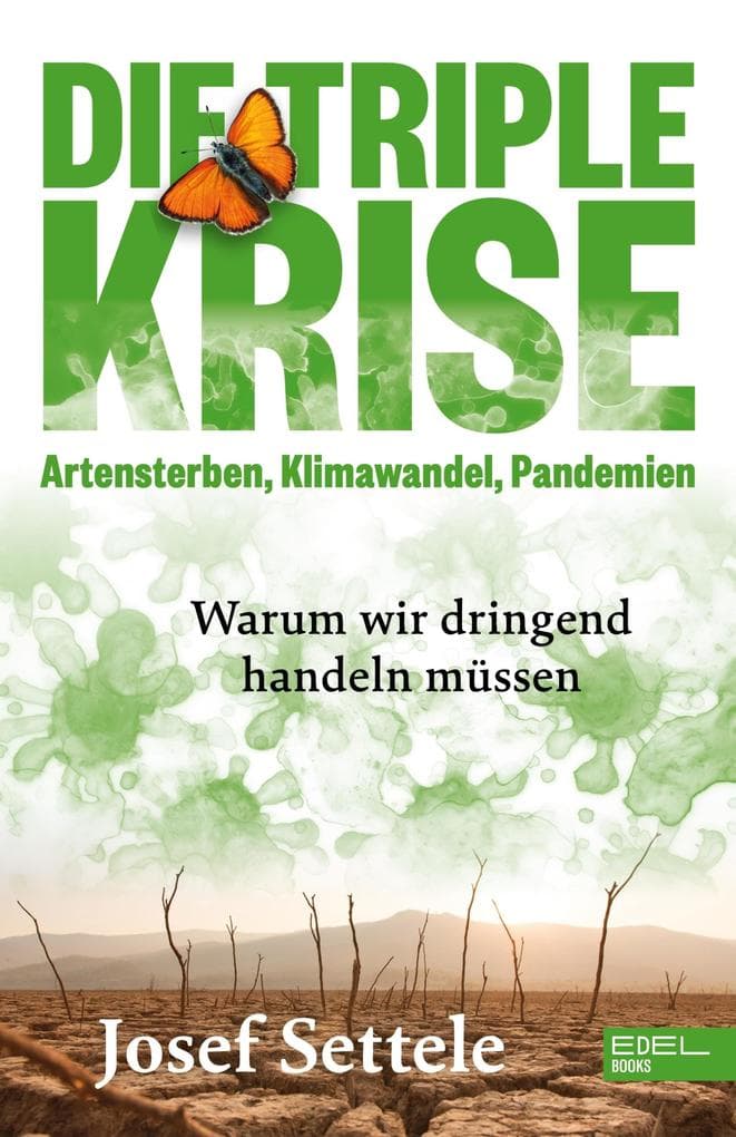 Die Triple-Krise: Artensterben, Klimawandel, Pandemien: Warum wir dringend handeln müssen