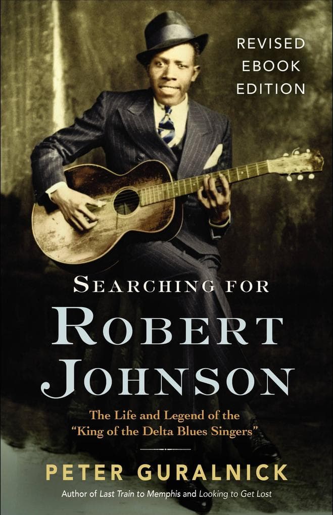Searching for Robert Johnson: The Life and Legend of the "King of the Delta Blues Singers"