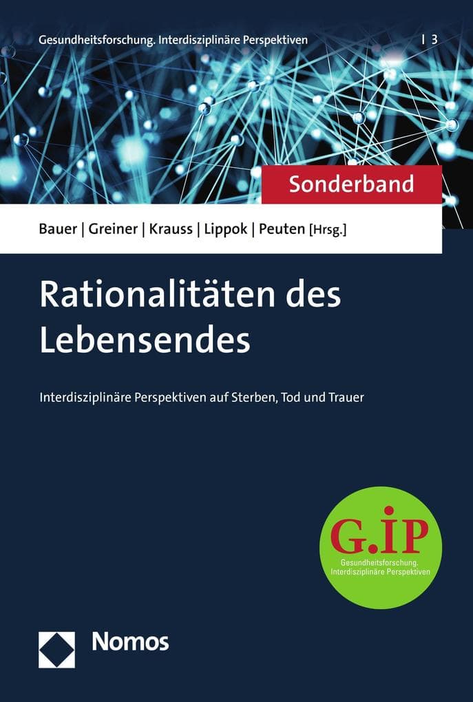 Rationalitäten des Lebensendes: Interdisziplinäre Perspektiven auf Sterben, Tod und Trauer