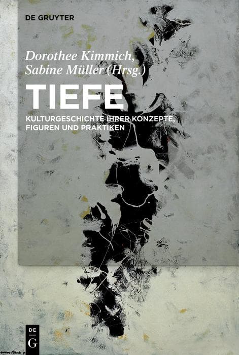Tiefe: Kulturgeschichte ihrer Konzepte, Figuren und Praktiken
