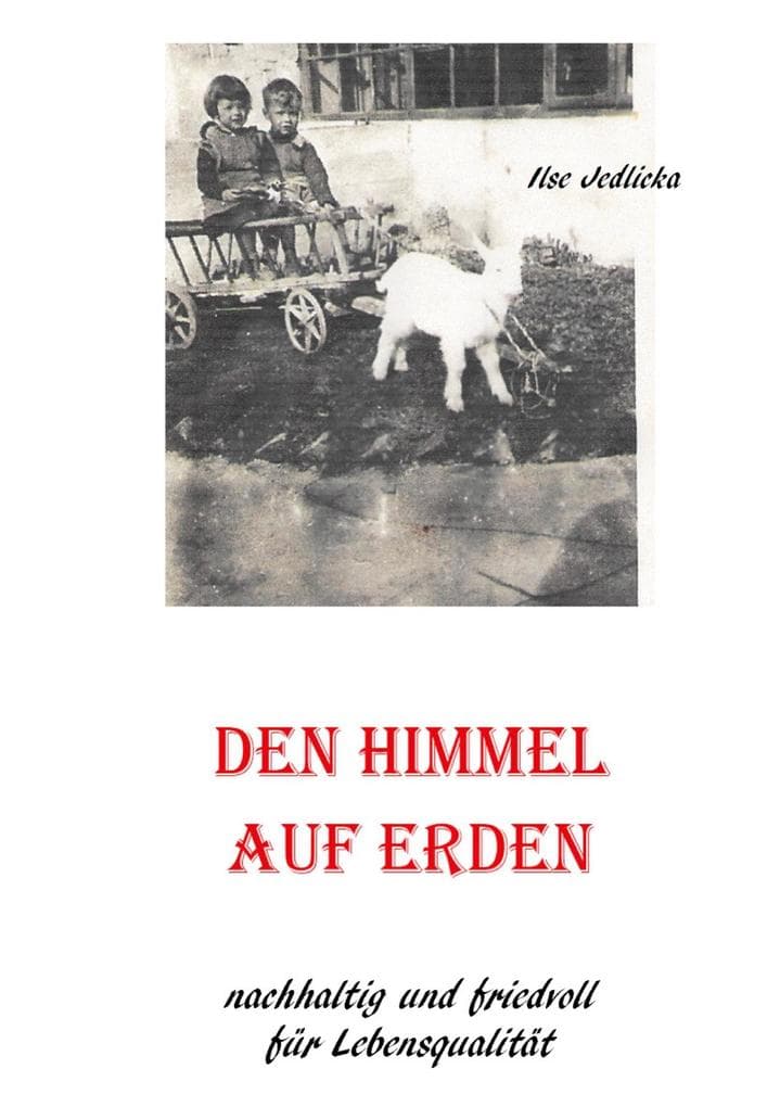 Den Himmel auf Erden: Nachhaltig und friedvoll für Lebensqualität. Eine Einladung zu mehr Miteinander, Gerechtigkeit und einer menschenwürdigen und lebenswerten Welt für uns alle