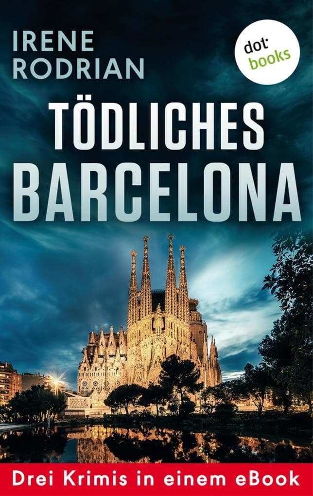 Tödliches Barcelona - Drei Krimis in einem eBook: "Schöner sterben in Barcelona", "Das dunkle Netz von Barcelona" und "Lautlos morden in Barcelona". eBundle