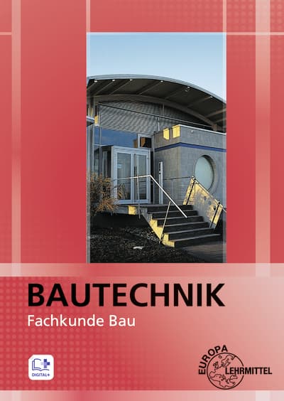Bautechnik Fachkunde Bau: für Maurer/-innen, Beton- und Stahlbetonbauer/-innen, Zimmerer/Zimmerinnen und Bauzeichner/-innen