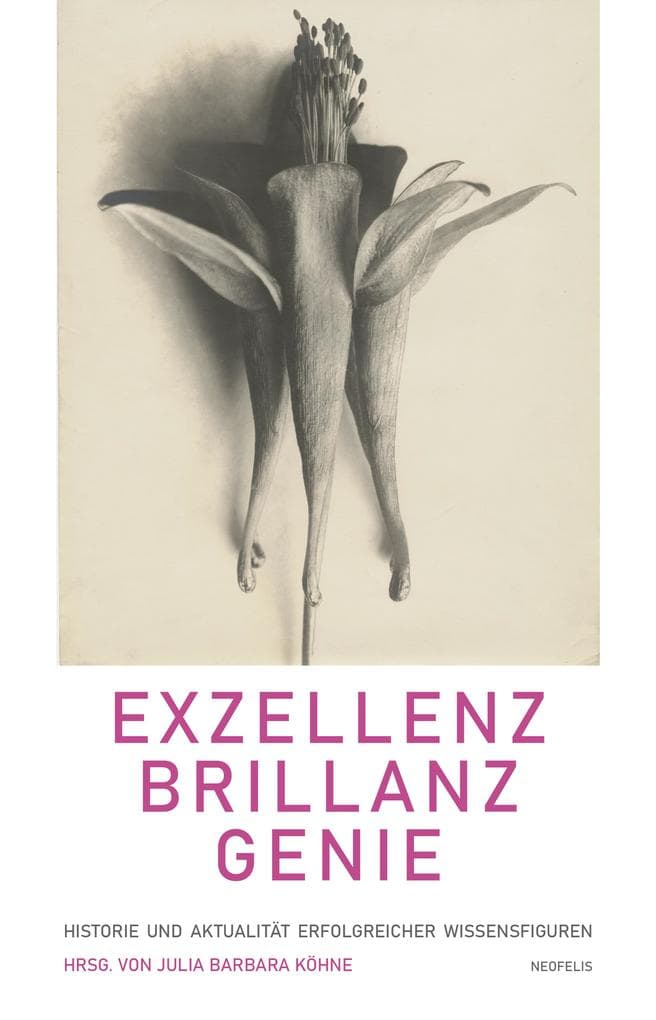 Exzellenz, Brillanz, Genie: Historie und Aktualität erfolgreicher Wissensfiguren