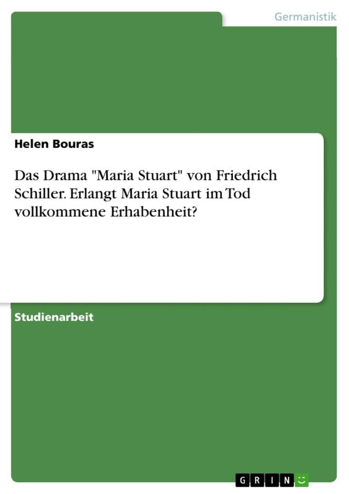 Das Drama "Maria Stuart" von Friedrich Schiller. Erlangt Maria Stuart im Tod vollkommene Erhabenheit?