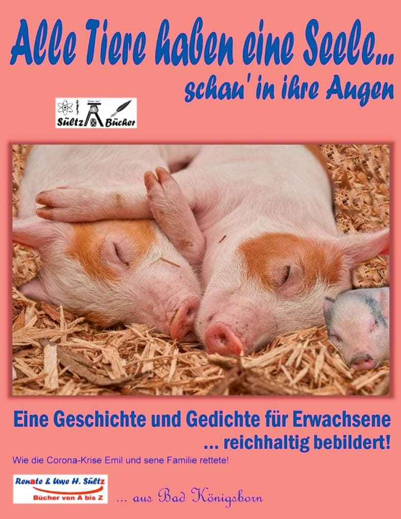 Alle Tiere haben eine Seele... schau' in ihre Augen!: Wie die Corona-Krise Emil und seine Familie rettete!