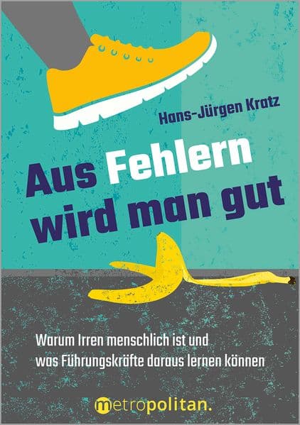 Aus Fehlern wird man gut: Warum Irren menschlich ist und was Führungskräfte daraus lernen können
