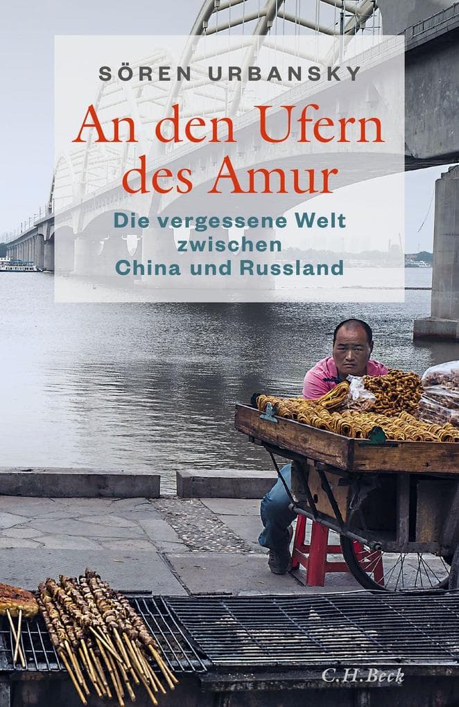 An den Ufern des Amur: Die vergessene Welt zwischen China und Russland