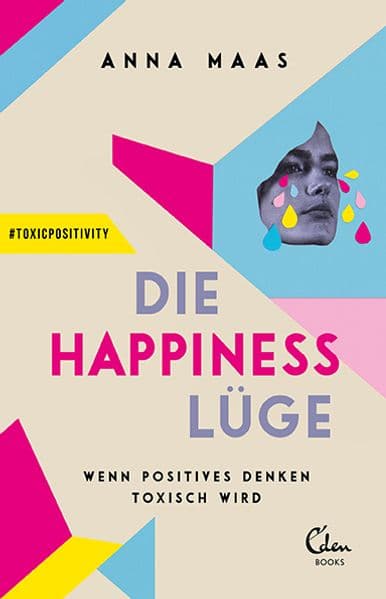 Die Happiness-Lüge: Wenn positives Denken toxisch wird