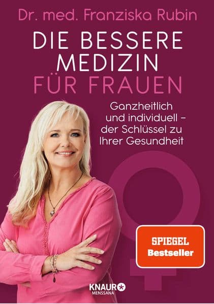 Die bessere Medizin für Frauen: Ganzheitlich und individuell - der Schlüssel zu Ihrer Gesundheit