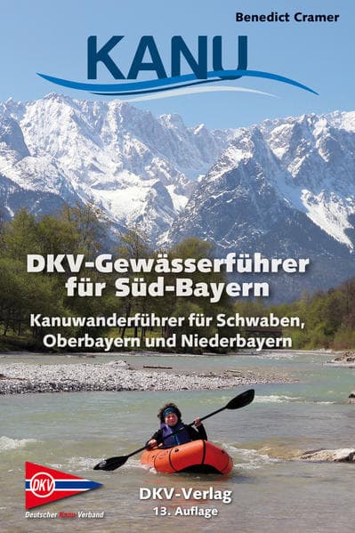 DKV-Gewässerführer für Süd-Bayern: Kanuwanderführer für Schwaben, Oberbayern und Niederbayern