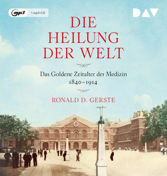 Die Heilung der Welt. Das Goldene Zeitalter der Medizin 1840-1914: Lesung mit Gert Heidenreich (1 mp3-CD)