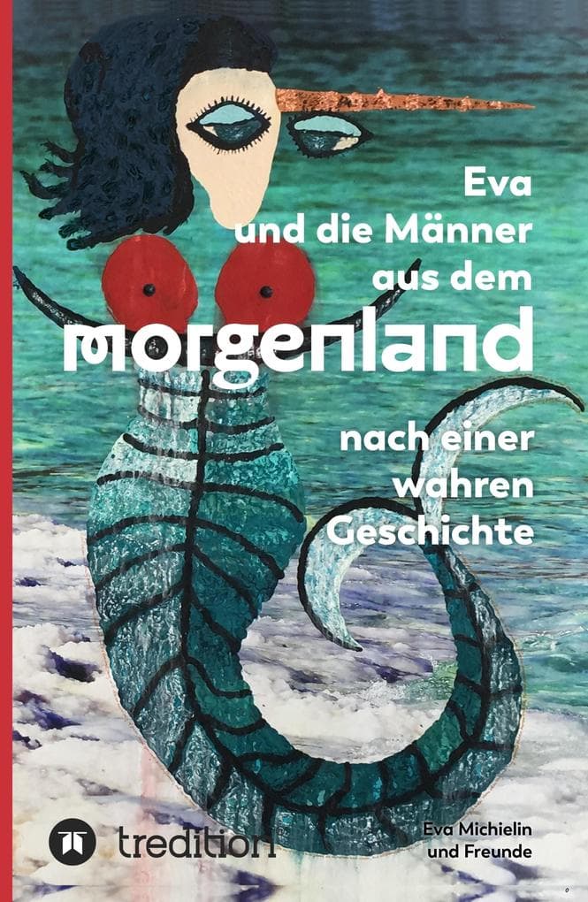 Eva und die Männer aus dem Morgenland: Nach einer wahren Geschichte