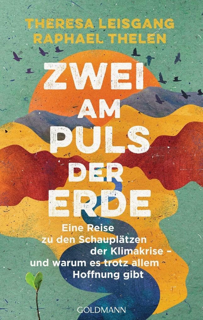 Zwei am Puls der Erde: Eine Reise zu den Schauplätzen der Klimakrise - und warum es trotz allem Hoffnung gibt