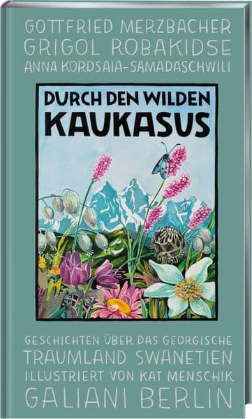 Durch den wilden Kaukasus: Geschichten über das georgische Traumland Swanetien