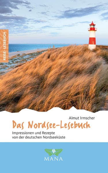 Das Nordsee-Lesebuch: Impressionen und Rezepte von der deutschen Nordseeküste