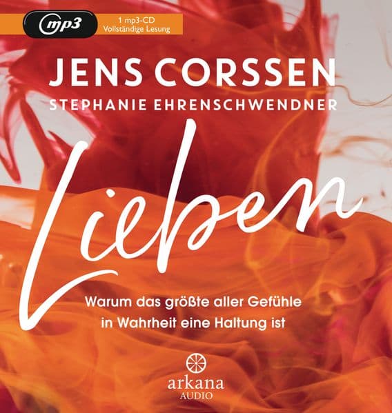 Lieben: Warum das größte aller Gefühle in Wahrheit eine Haltung ist