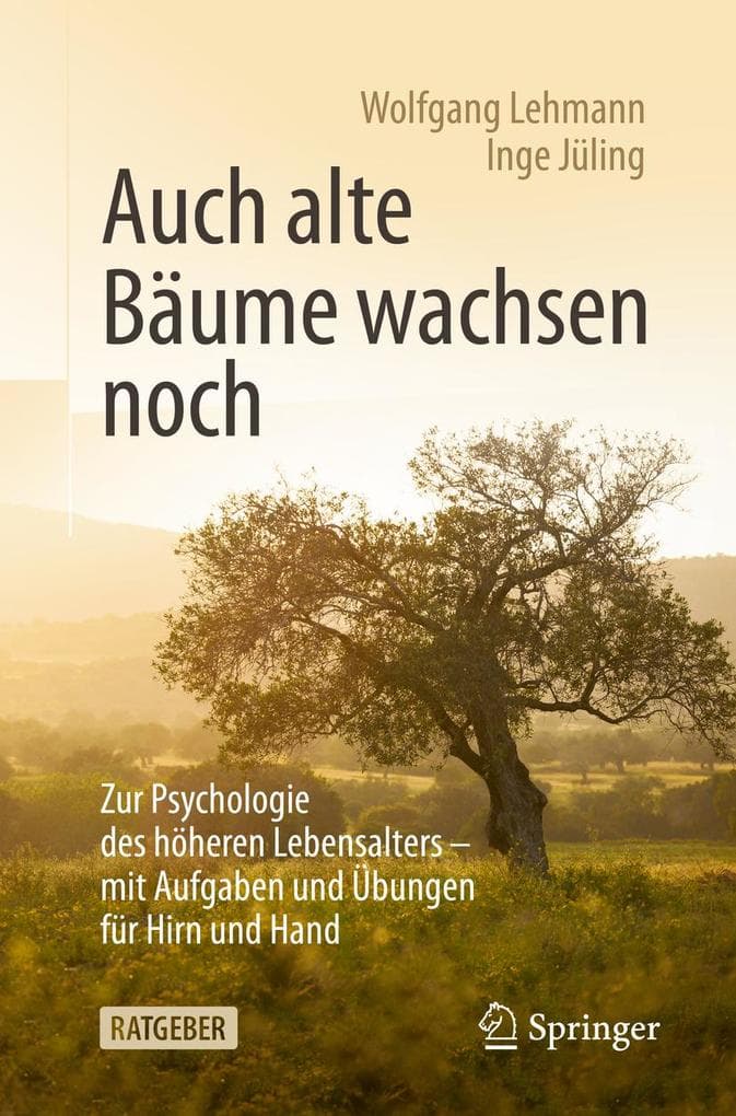 Auch alte Bäume wachsen noch: Zur Psychologie des höheren Lebensalters - mit Aufgaben und Übungen für Hirn und Hand