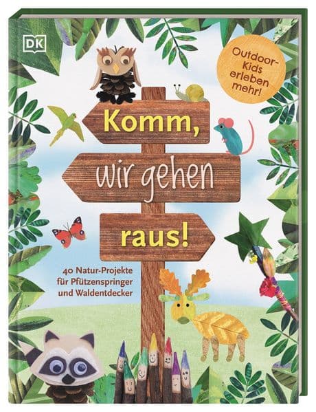 Komm, wir gehen raus!: 40 Natur-Projekte für Pfützenspringer und Waldentdecker. Outdoor-Kids erleben mehr! Für Kinder ab 5 Jahre