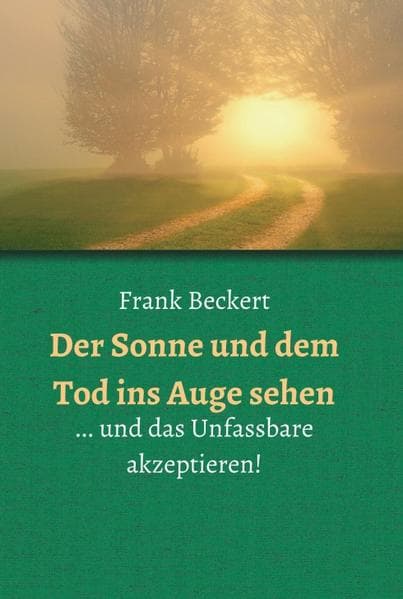 Der Sonne und dem Tod ins Auge sehen: ... und das Unfassbare akzeptieren!