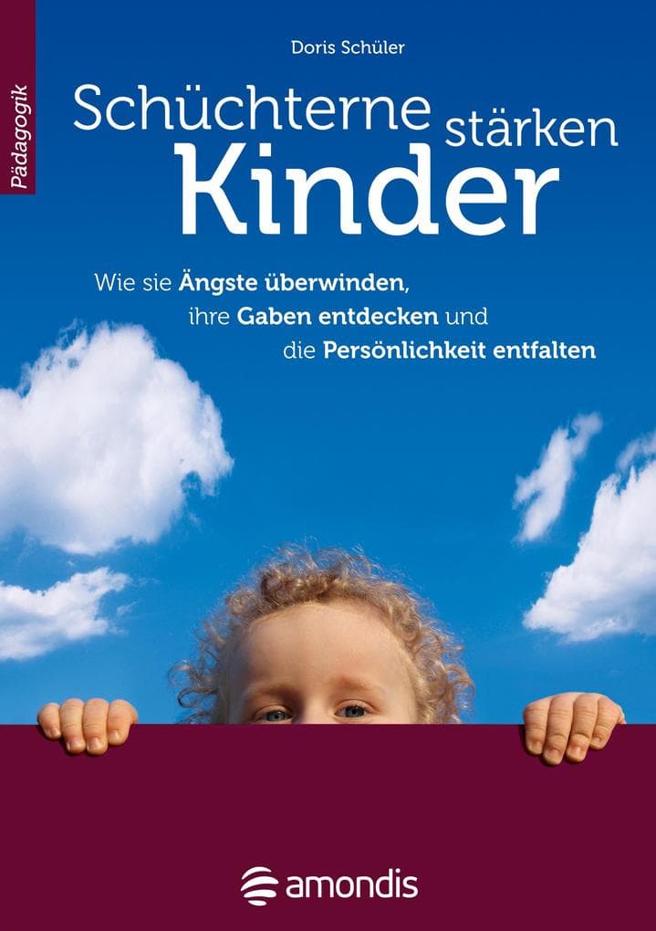 Schüchterne Kinder stärken: Wie sie Ängste überwinden, ihre Gaben entdecken und die Persönlichkeit entfalten