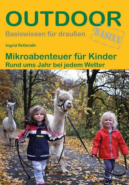 Mikroabenteuer für Kinder: Rund ums Jahr bei jedem Wetter