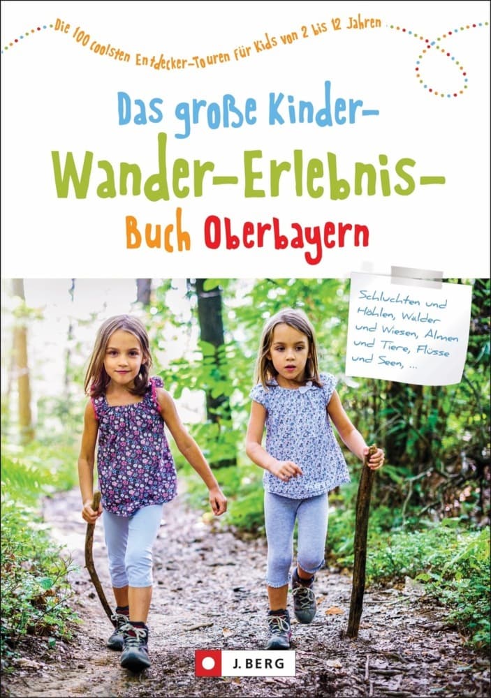 Das große Kinder-Wander-Erlebnis-Buch Oberbayern: Die 100 coolsten Entdecker-Touren für Kids von 2 bis 12 Jahren