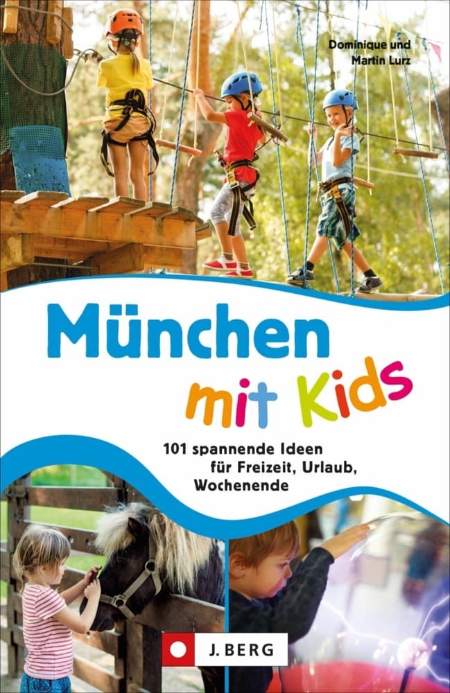 München mit Kids: 101 spannende Ideen für Freizeit, Urlaub, Wochenende
