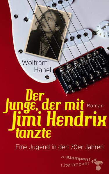 Der Junge, der mit Jimi Hendrix tanzte: Eine Jugend in den 70er Jahren. Roman